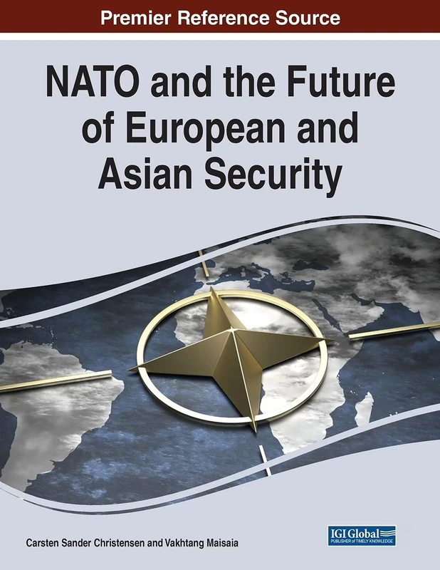 NATO and the Future of European and Asian Security (Advancees in Information Security, Privacy, and Ethics (Aispe))