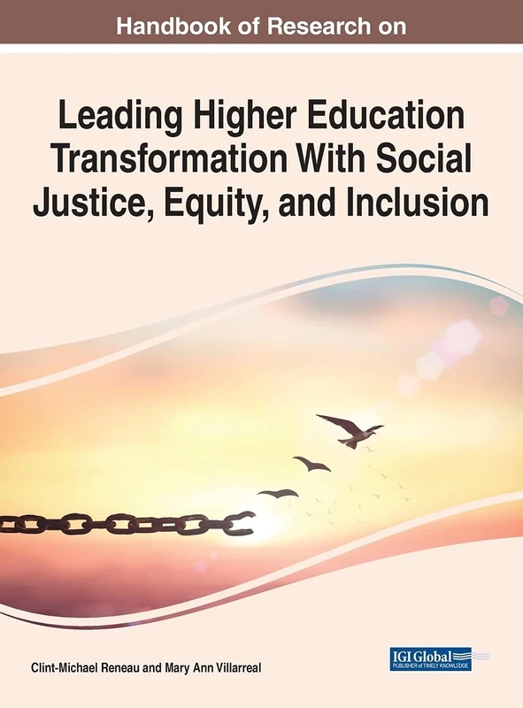 Handbook of Research on Leading Higher Education Transformation With Social Justice, Equity, and Inclusion (Advances in Higher Education and Professional Development (AHEPD))