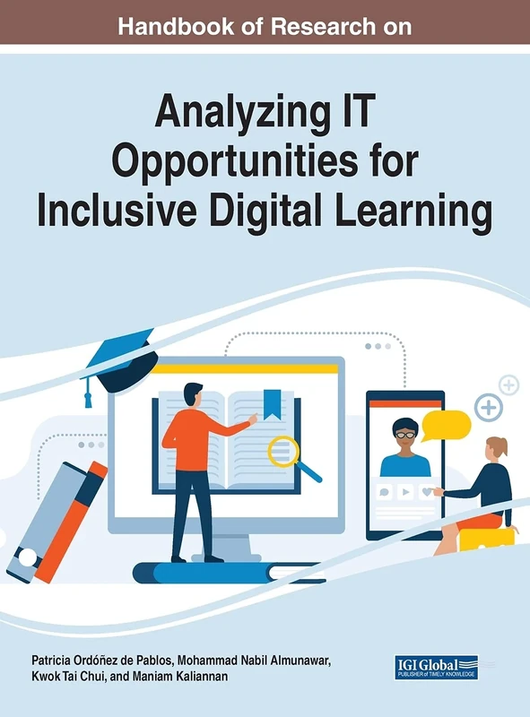 Handbook of Research on Analyzing IT Opportunities for Inclusive Digital Learning (Advances in Educational Technologies and Instructional Design)