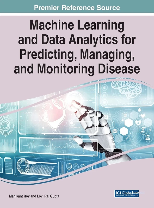 Machine Learning and Data Analytics for Predicting, Managing, and Monitoring Disease (Advances in Medical Technologies and Clinical Practice)
