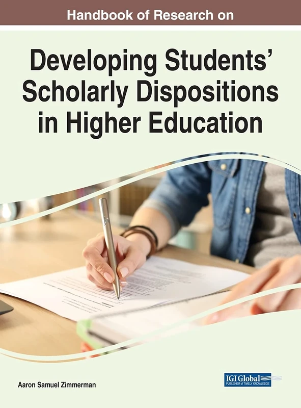 Handbook of Research on Developing Students' Scholarly Dispositions in Higher Education (Advances in Higher Education and Professional Development)