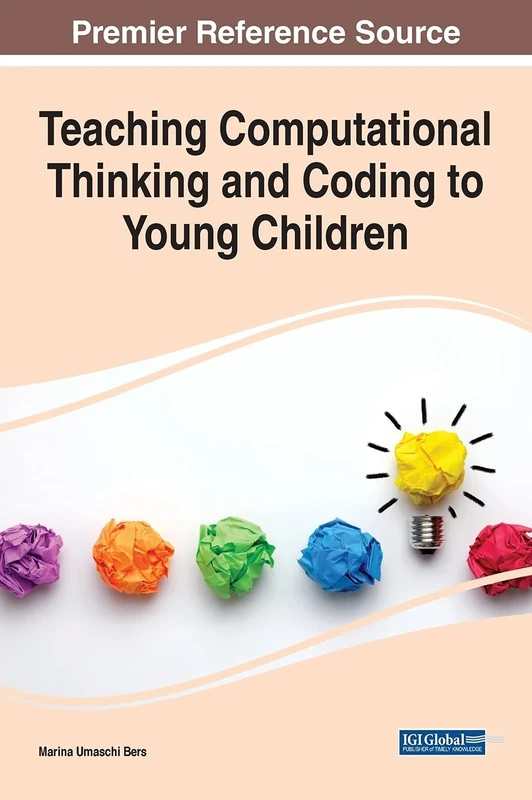 Teaching Computational Thinking and Coding to Young Children (Advances in Early Childhood and K-12 Education)