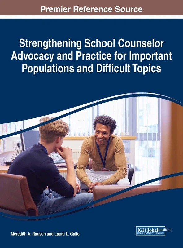 Strengthening School Counselor Advocacy and Practice for Important Populations and Difficult Topics (Advances in Psychology, Mental Health, and Behavioral Studies)