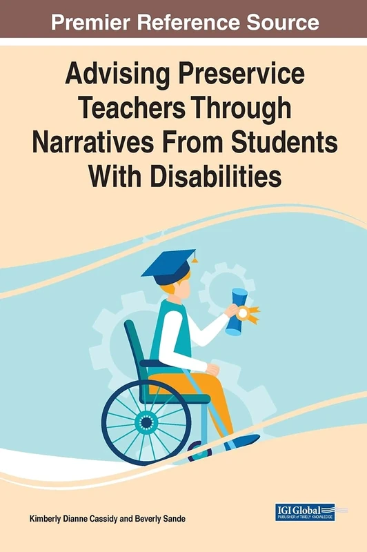 Advising Preservice Teachers Through Narratives From Students With Disabilities (e-Book Collection - Copyright 2022)
