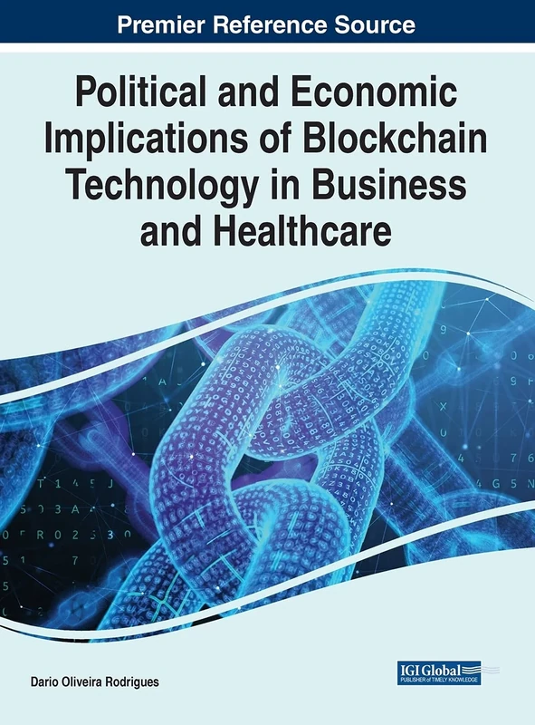 Political and Economic Implications of Blockchain Technology in Business and Healthcare (Advances in Data Mining and Database Management)