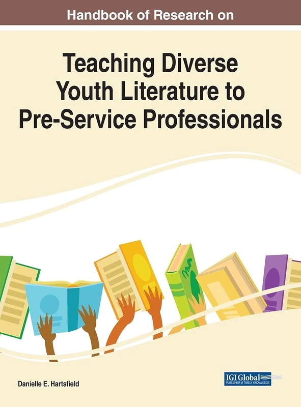 Handbook of Research on Teaching Diverse Youth Literature to Pre-Service Professionals (Advances in Early Childhood and K-12 Education)