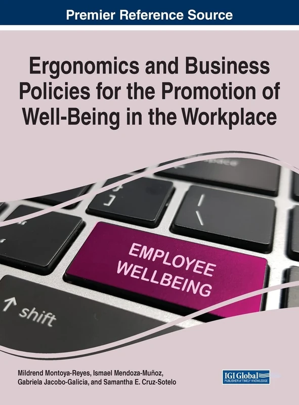 Ergonomics and Business Policies for the Promotion of Well-Being in the Workplace (Advances in Human Resources Management and Organizational Development (AHRMOD) Book Series)