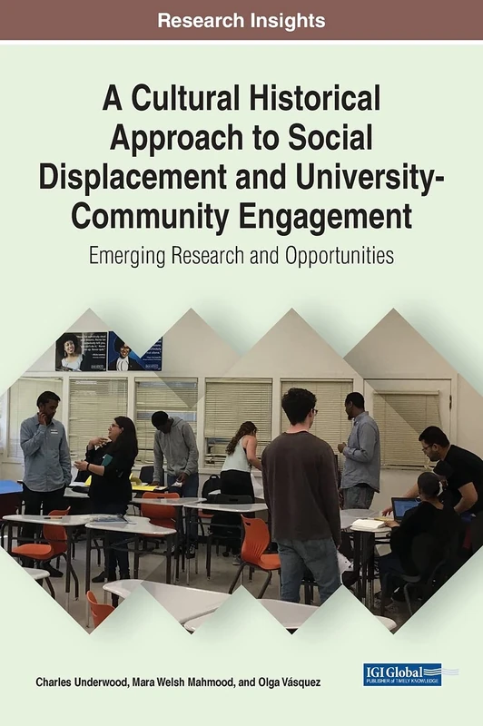 A Cultural Historical Approach to Social Displacement and University-Community Engagement: Emerging Research and Opportunities