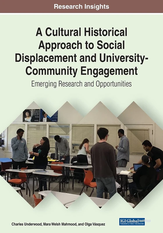 A Cultural Historical Approach to Social Displacement and University-Community Engagement: Emerging Research and Opportunities (Advances in ... Administration, and Leadership (Aemal))
