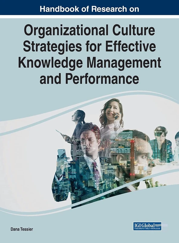 Handbook of Research on Organizational Culture Strategies for Effective Knowledge Management and Performance (Advances in Knowledge Acquisition, Transfer, and Management (AKATM) Book Series)