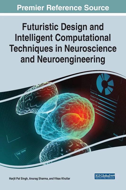 Handbook of Research on Futuristic Design and Intelligent Computational Techniques in Neuroscience and Neuroengineering (Advances in Medical Technologies and Clinical Practice)