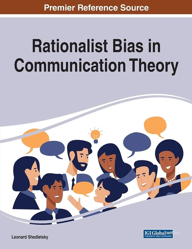 Rationalist Bias in Communication Theory (Advances in Linguistics and Communication Studies (Alcs))