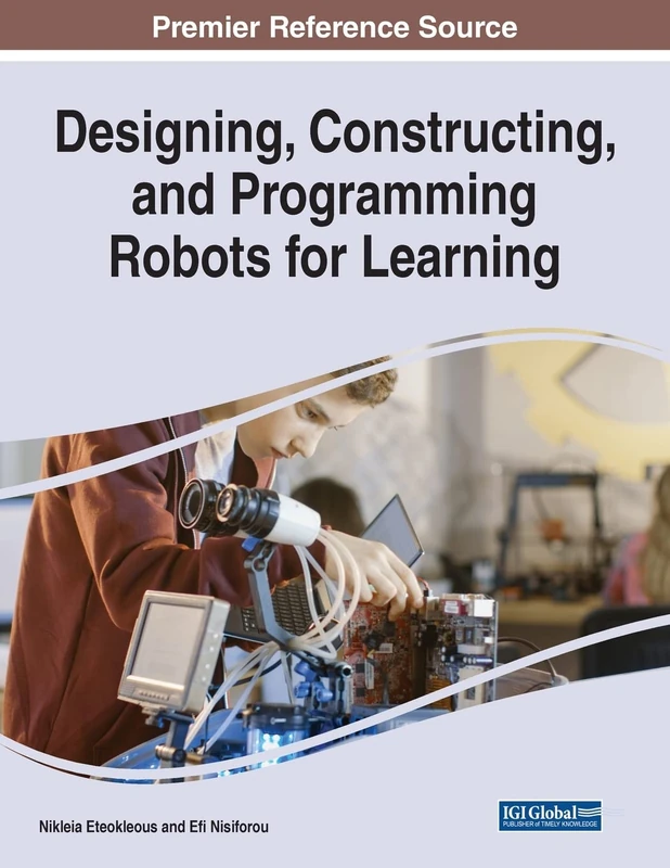 Designing, Constructing, and Programming Robots for Learning (Advances in Educational Technologies and Instructional Design)