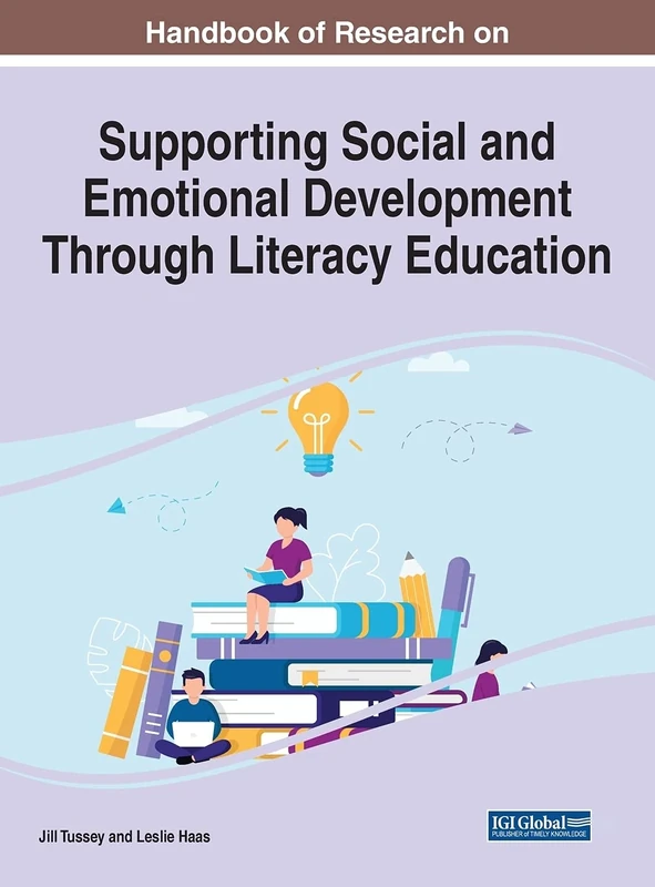 Handbook of Research on Supporting Social and Emotional Development Through Literacy Education (Advances in Educational Technologies and Instructional Design)