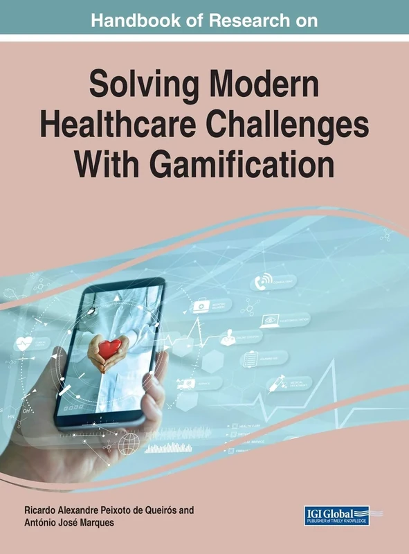 Handbook of Research on Solving Modern Healthcare Challenges With Gamification (Advances in Medical Technologies and Clinical Practice)
