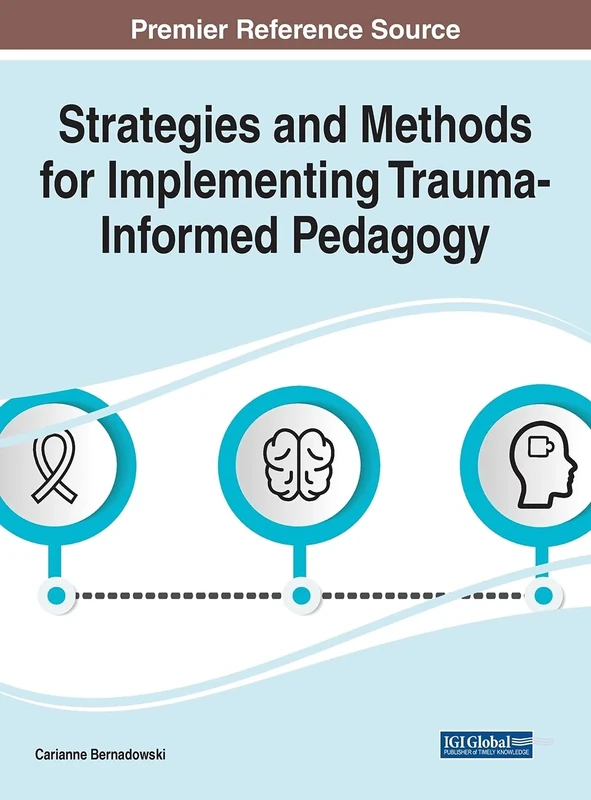 Strategies and Methods for Implementing Trauma-Informed Pedagogy (Advances in Psychology, Mental Health, and Behavioral Studies)