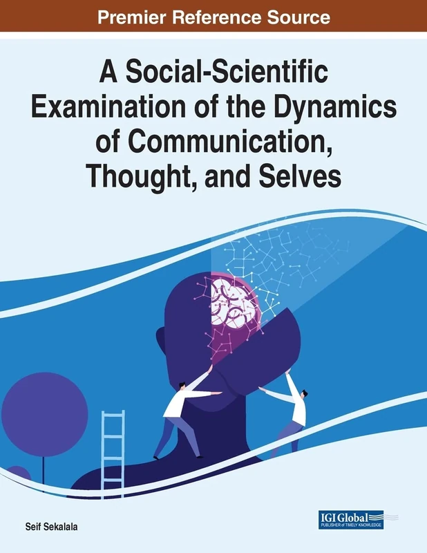 A Social-Scientific Examination of the Dynamics of Communication, Thought, and Selves (Advances in Linguistics and Communication)