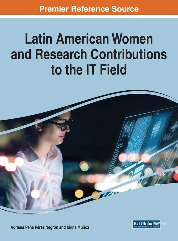 Latin American Women and Research Contributions to the IT Field (Advances in Human and Social Aspects of Technology)