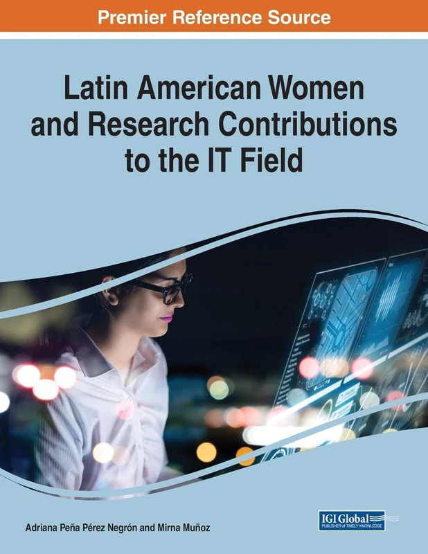 Latin American Women and Research Contributions to the IT Field (Advances in Human and Social Aspects of Technology)