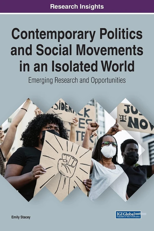 Contemporary Politics and Social Movements in an Isolated World: Emerging Research and Opportunities (Advances in Public Policy and Administration)