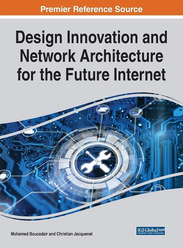 Design Innovation and Network Architecture for the Future Internet (e-Book Collection - Copyright 2021)