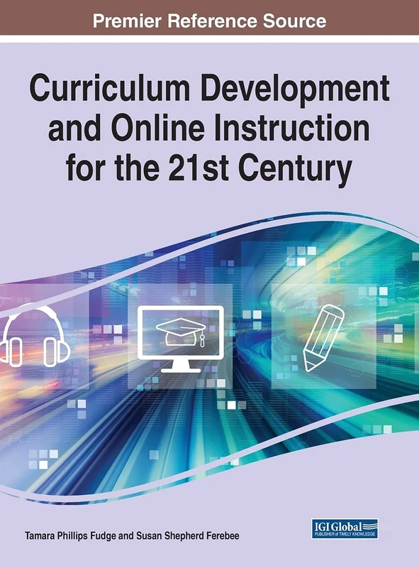 Curriculum Development and Online Instruction for the 21st Century (Advances in Mobile and Distance Learning)