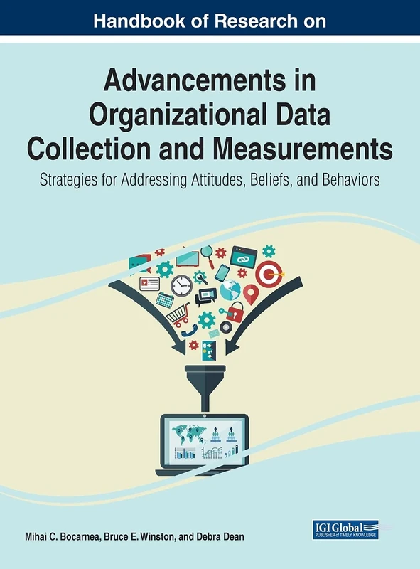 Advancements in Organizational Data Collection and Measurements: Strategies for Addressing Attitudes, Beliefs, and Behaviors (Advances in Human Resources Management and Organizational Development)