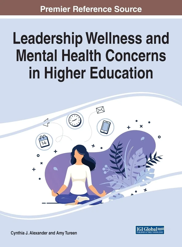 Leadership Wellness and Mental Health Concerns in Higher Education (e-Book Collection - Copyright 2022)