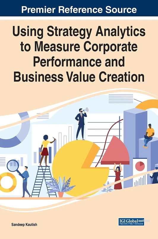 Using Strategy Analytics to Measure Corporate Performance and Business Value Creation (Advances in Business Information Systems and Analytics)