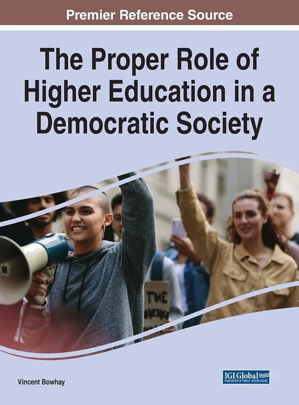 The Proper Role of Higher Education in a Democratic Society (Advances in Higher Education and Professional Development)