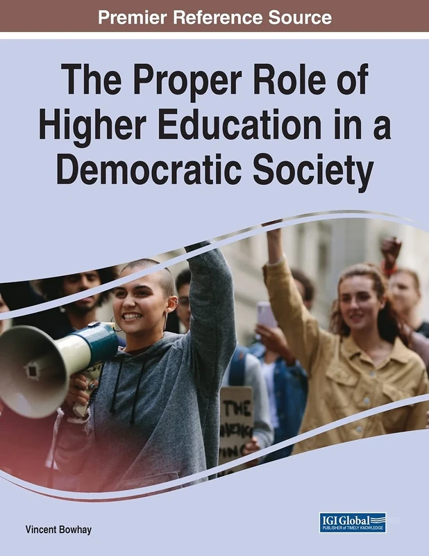 The Proper Role of Higher Education in a Democratic Society (Advances in Higher Education and Professional Development)