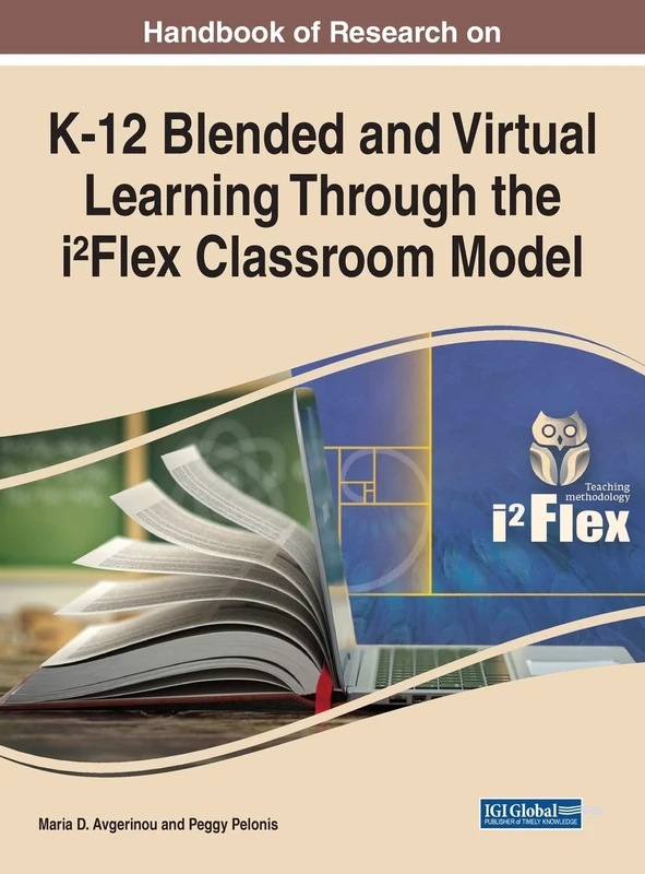 Handbook of Research on K-12 Blended and Virtual Learning Through the i²Flex Classroom Model (Advances in Mobile and Distance Learning)