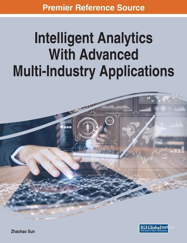 Intelligent Analytics With Advanced Multi-Industry Applications (Advances in Data Mining and Database Management)