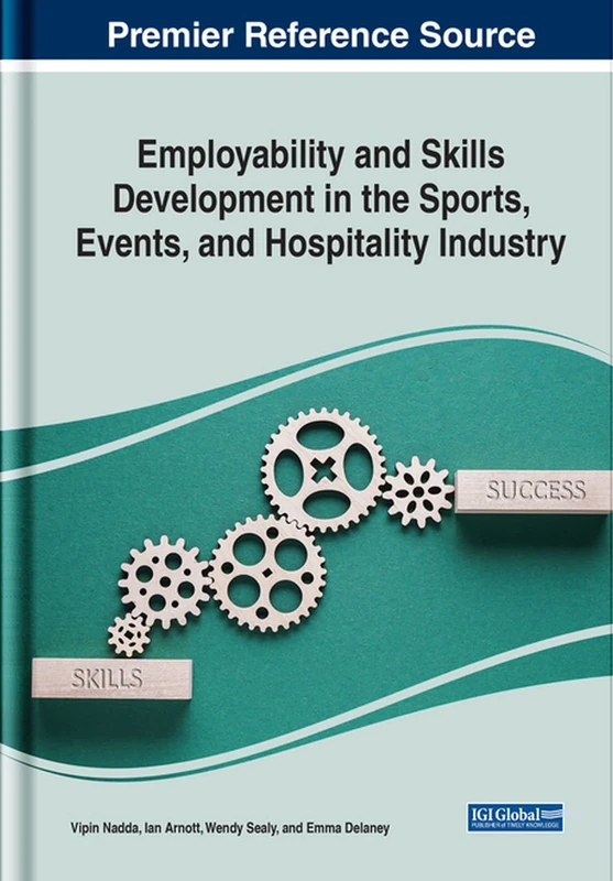 Employability and Skills Development in the Sports, Events, and Hospitality Industry (Advances in Hospitality, Tourism, and the Services Industry)