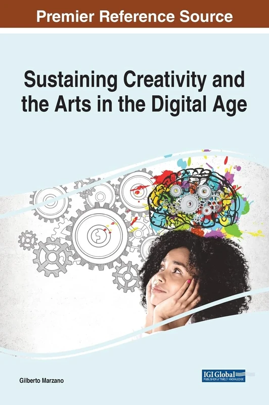 Sustaining Creativity and the Arts in the Digital Age (Advances in Media, Entertainment, and the Arts)