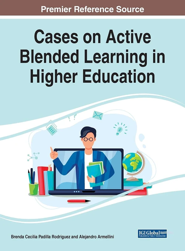 Cases on Active Blended Learning in Higher Education (Advances in Educational Technologies and Instructional Design)