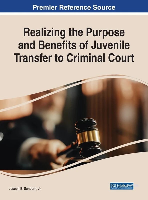 Realizing the Purpose and Benefits of Juvenile Transfer to Criminal Court (The Advances in Criminology, Criminal Justice, and Penology) - Image 1