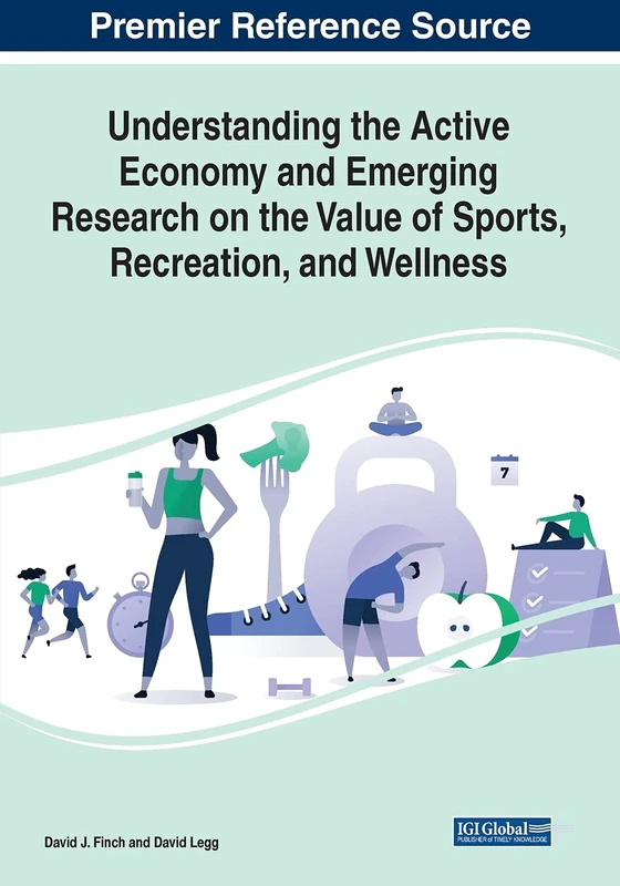 Understanding the Active Economy and Emerging Research on the Value of Sports, Recreation, and Wellness (Advances in Finance, Accounting, and Economics)