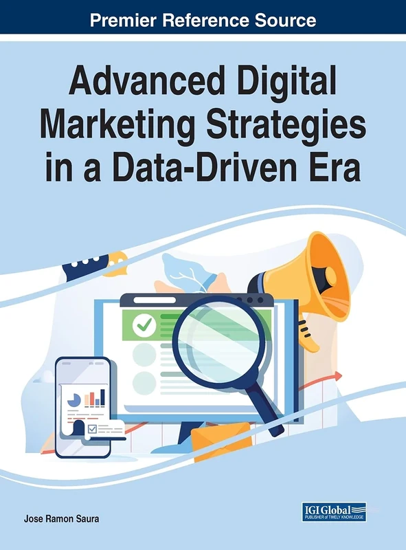 Advanced Digital Marketing Strategies in a Data-Driven Era (Advances in Marketing, Customer Relationship Management, and E-services)