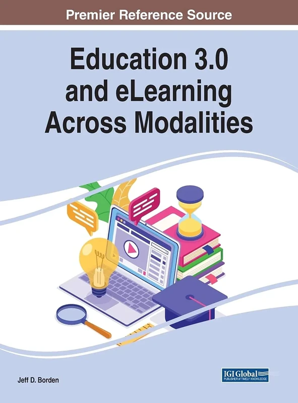 Education 3.0 and eLearning Across Modalities (Advances in Educational Technologies and Instructional Design)