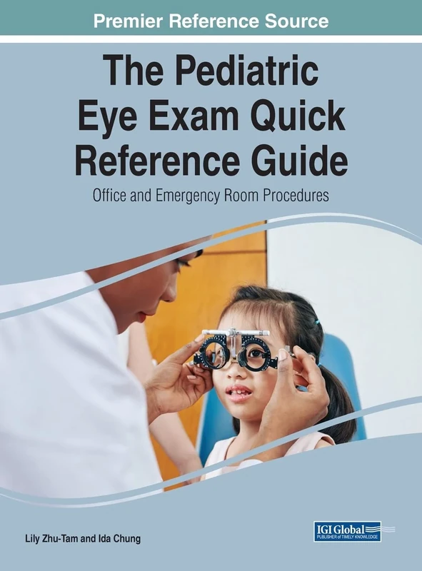 The Pediatric Eye Exam Quick Reference Guide: Office and Emergency Room Procedures (Advances in Medical Diagnosis, Treatment, and Care)