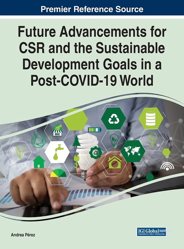Future Advancements for CSR and the Sustainable Development Goals in a Post-COVID-19 World (Advances in Human Resources Management and Organizational Development)