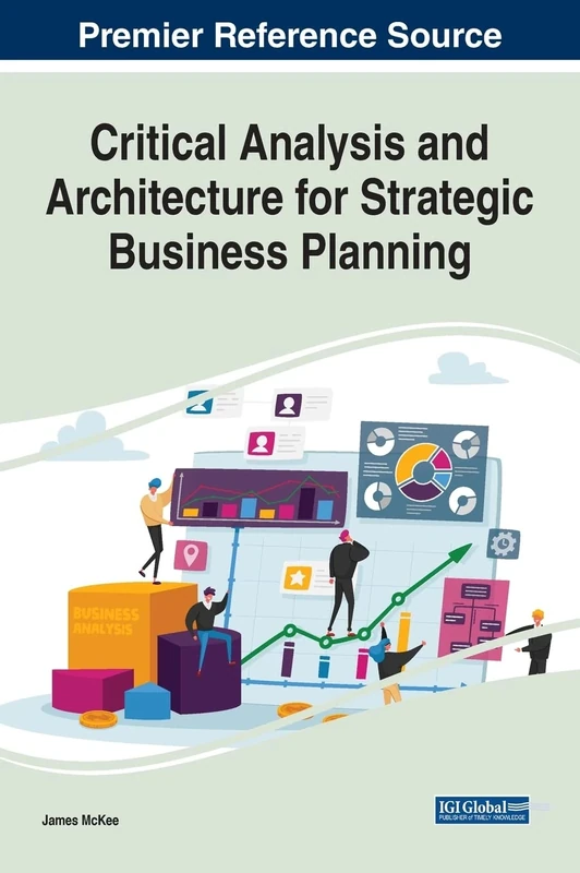 Critical Analysis and Architecture for Strategic Business Planning (Advances in Business Strategy and Competitive Advantage)