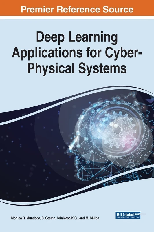 Deep Learning Applications for Cyber-Physical Systems (Advances in Systems Analysis, Software Engineering, and High Performance Computing)