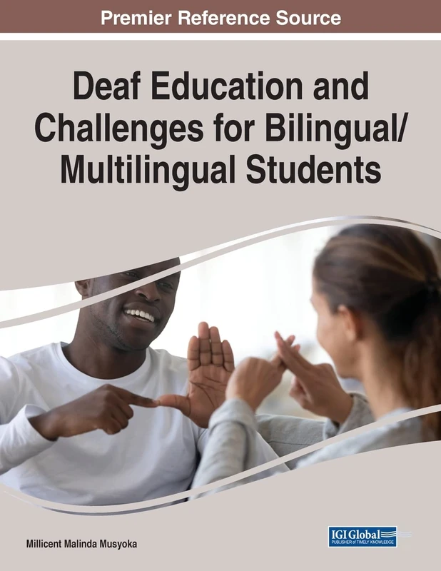 Deaf Education and Challenges for Bilingual/Multilingual Students (The Advances in Educational Technologies and Instructional Design)