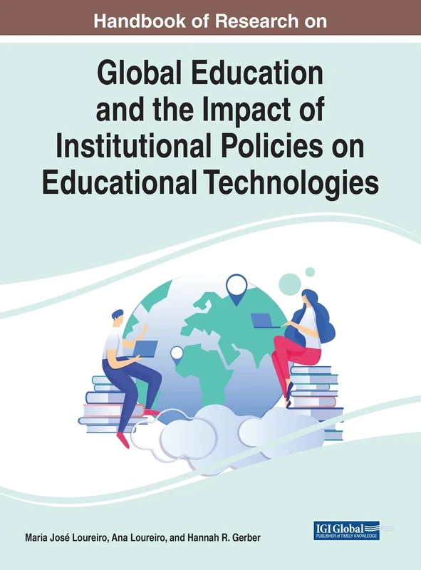 Global Education and the Impact of Institutional Policies on Educational Technologies (Advances in Educational Technologies and Instructional Design)