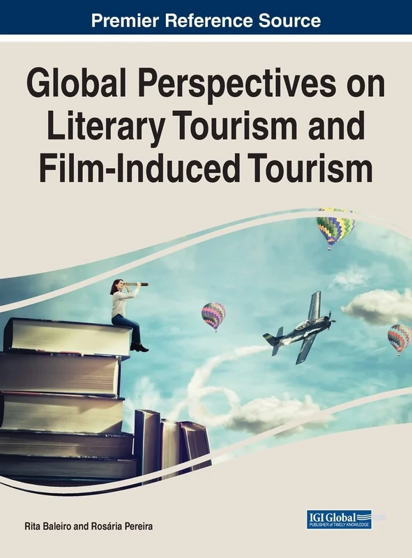 Handbook of Research on Global Perspectives on Literary Tourism and Film-Induced Tourism (Advances in Hospitality, Tourism, and the Services Industry)