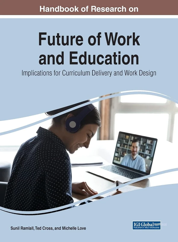 Handbook of Research on Future of Work and Education: Implications for Curriculum Delivery and Work Design (Advances in Higher Education and Professional Development)