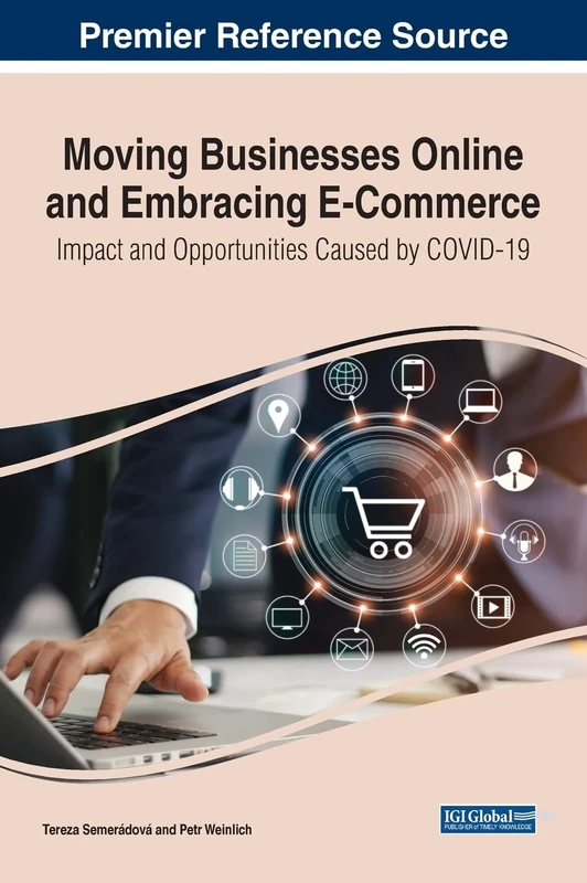 Moving Businesses Online and Embracing E-Commerce: Impact and Opportunities Caused by COVID-19 (Advances in Electronic Commerce)