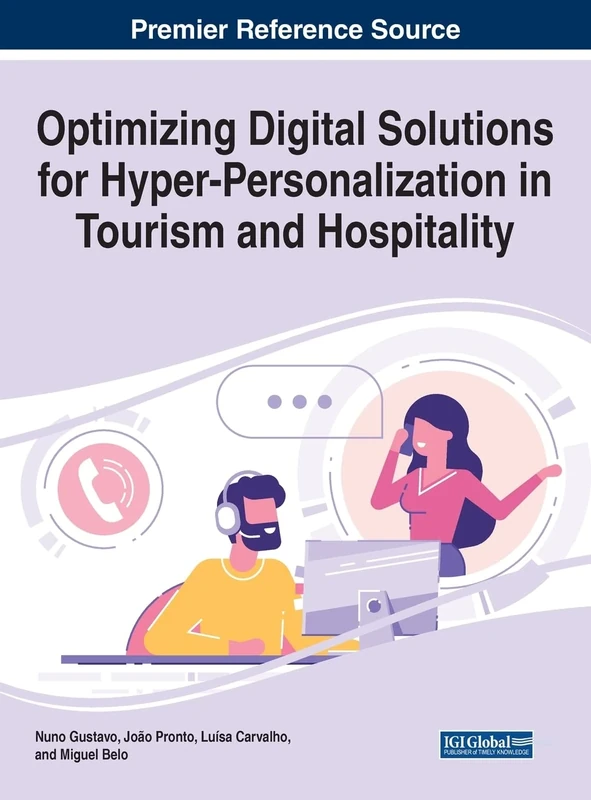 Optimizing Digital Solutions for Hyper-Personalization in Tourism and Hospitality (Premier Reference Source: Advances in Hospitality, Tourism, and the Services Industry)